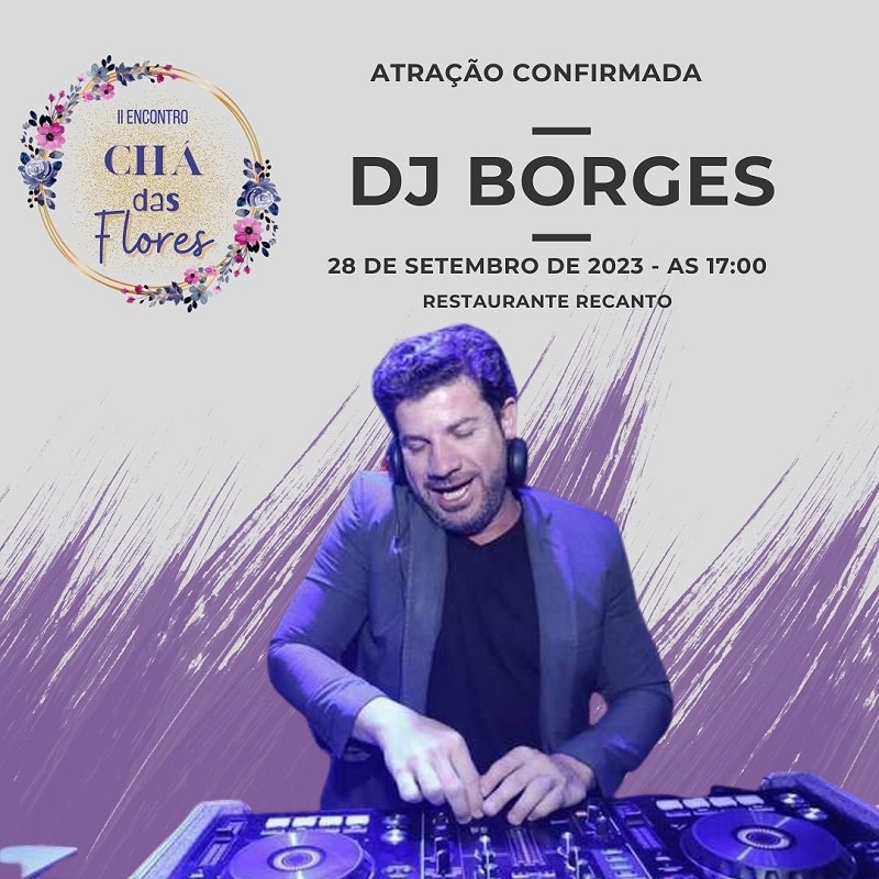 22-09-2023 Chá das Flores DJ Borges Atração Confirmada
