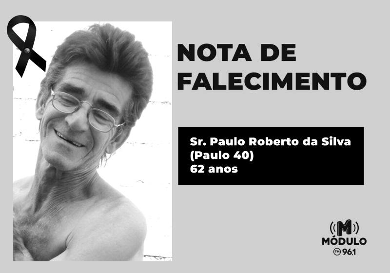 Nota de falecimento Sr. Paulo Roberto da Silva (Paulo 40) aos 62...