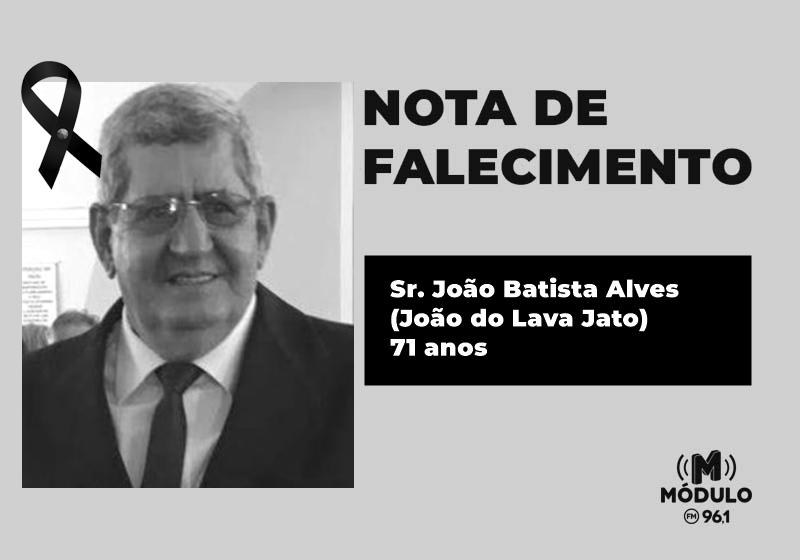 Nota de falecimento Sr. João Batista Alves (João do Lava Jato) aos 71 anos