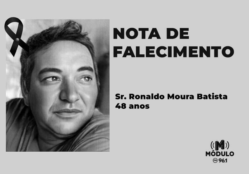 Nota de falecimento Sr. Ronaldo Moura Batista aos 48 anos