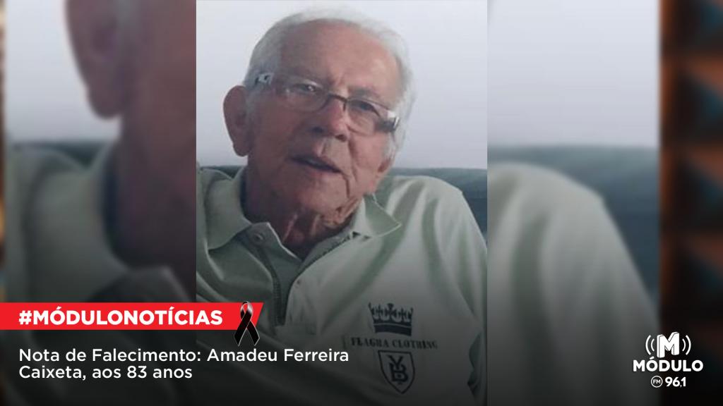 Nota de Falecimento: Amadeu Ferreira Caixeta, aos 83 anos