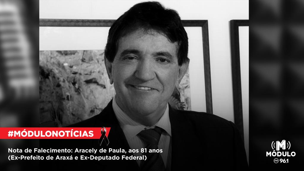 Morre o Ex-Deputado Federal e Ex-Prefeito de Araxá, Aracely de Paula