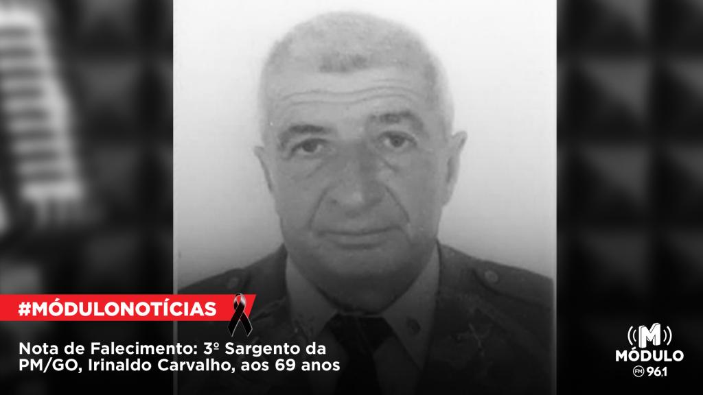Nota de Falecimento: 3º Sargento da PM/GO, Irinaldo Carvalho,...