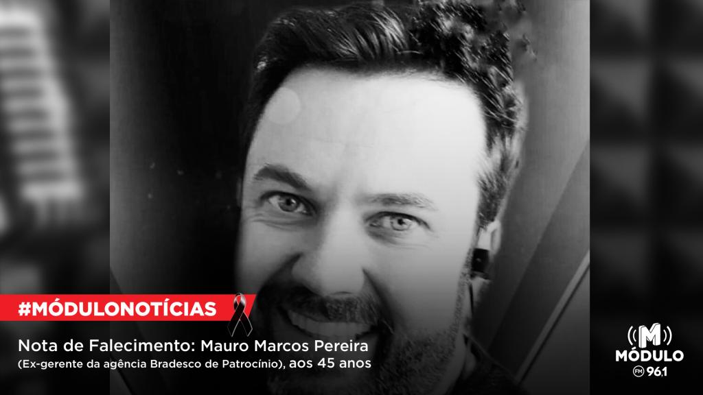 Nota de Falecimento: Mauro Marcos Pereira (Ex-gerente da agência Bradesco de Patrocínio), aos 45 anos