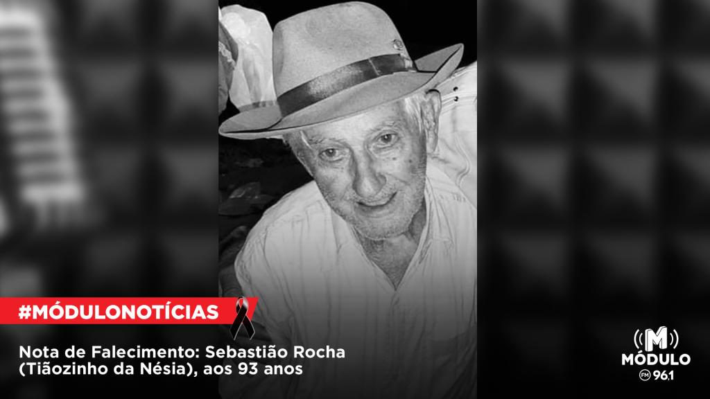 Nota de Falecimento: Sebastião Rocha (Tiãozinho da Nésia), aos 93 anos