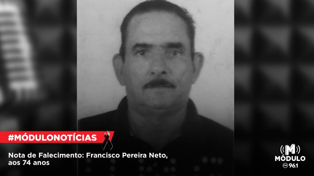 Nota de Falecimento: Francisco Pereira Neto, aos 74 anos