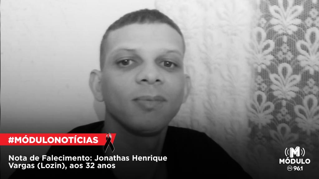 Nota de Falecimento: Jonathas Henrique Vargas (Lozin), aos 32...