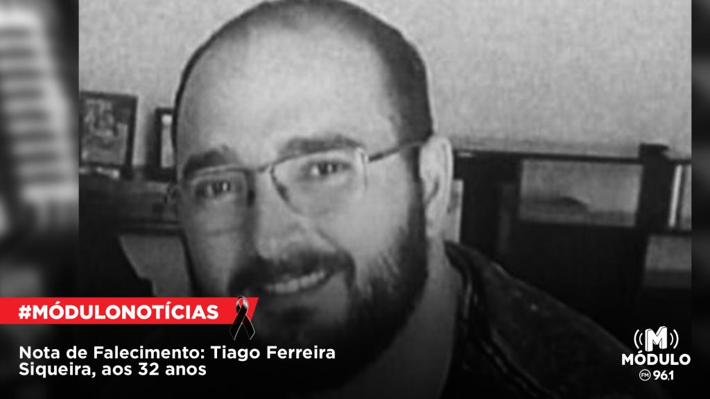 Nota de Falecimento: Tiago Ferreira Siqueira, aos 32 anos.