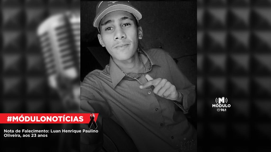 Nota de Falecimento: Luan Henrique Paulino Oliveira, aos 23 anos