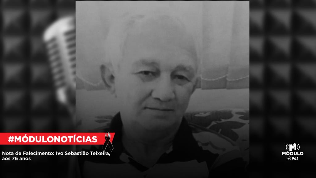 Nota de Falecimento: Ivo Sebastião Teixeira, aos 76 anos