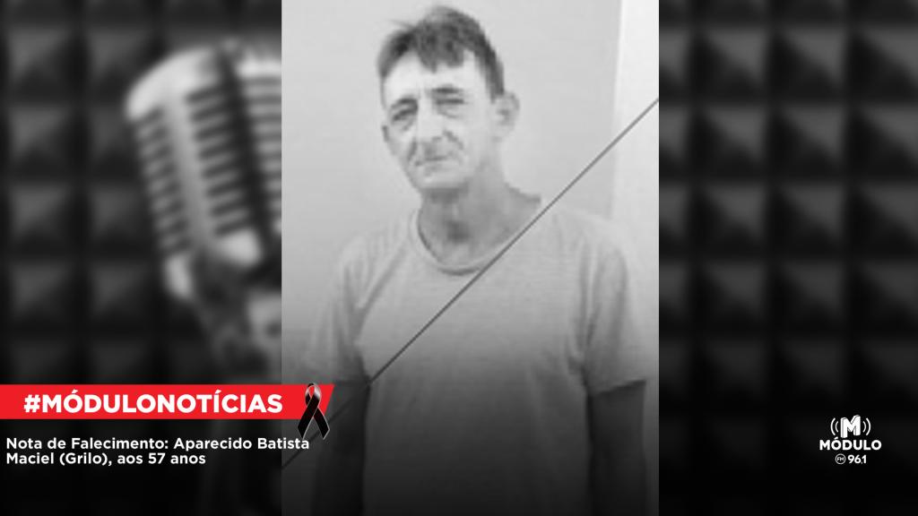 Nota de Falecimento: Aparecido Batista Maciel (Grilo), aos 57...