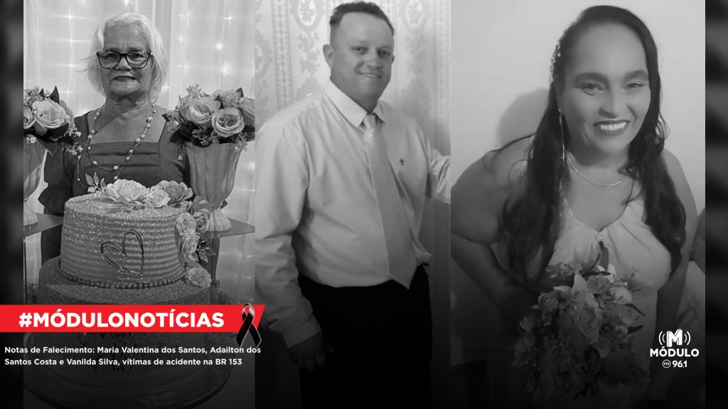 Notas de Falecimento: Maria Valentina dos Santos, Adailton dos Santos Costa e Vanilda Silva, vítimas de acidente na BR 153
