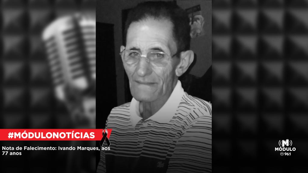 Nota de Falecimento: Ivando Marques, aos 77 anos
