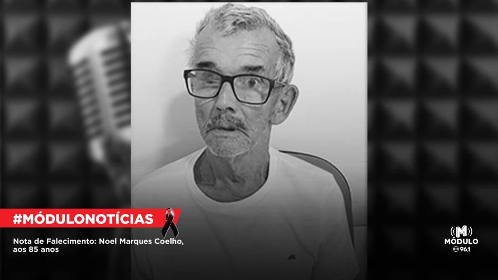 Nota de Falecimento: Noel Marques Coelho, aos 85 anos