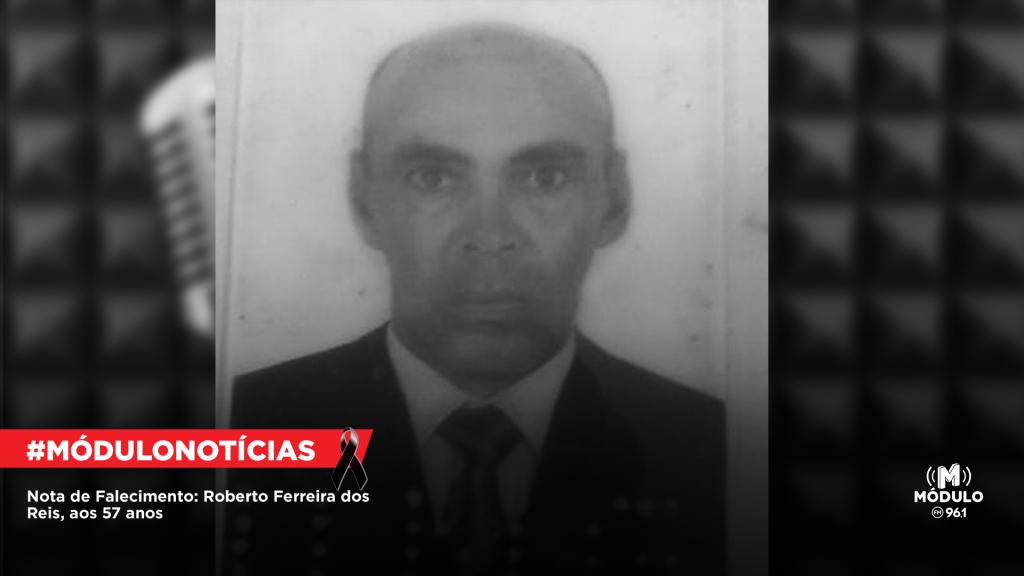Nota de Falecimento: Roberto Ferreira dos Reis, aos 57 anos