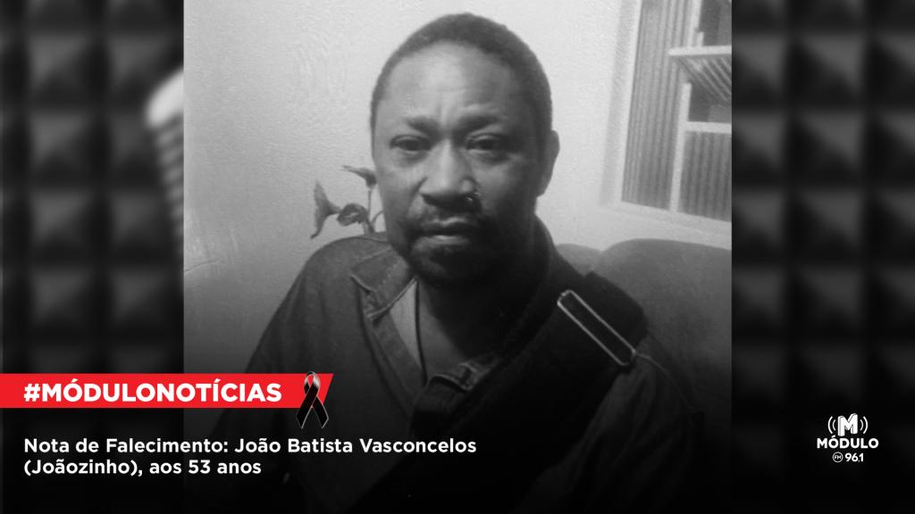 Nota de Falecimento: João Batista Vasconcelos (Joãozinho), aos 53...