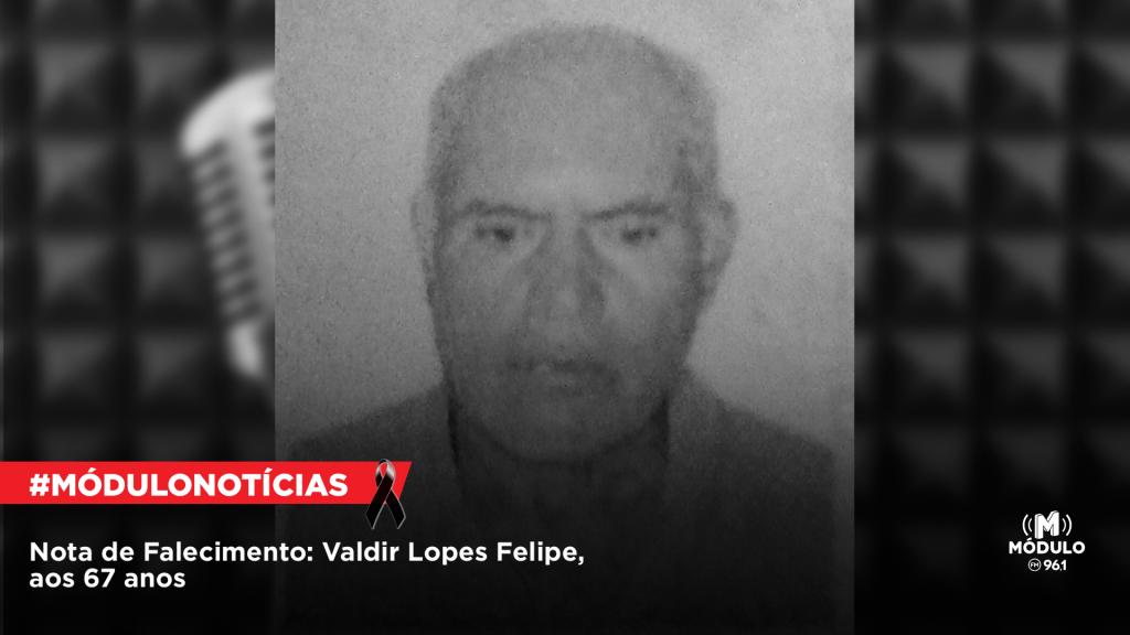 Nota de Falecimento: Valdir Lopes Felipe, aos 67 anos