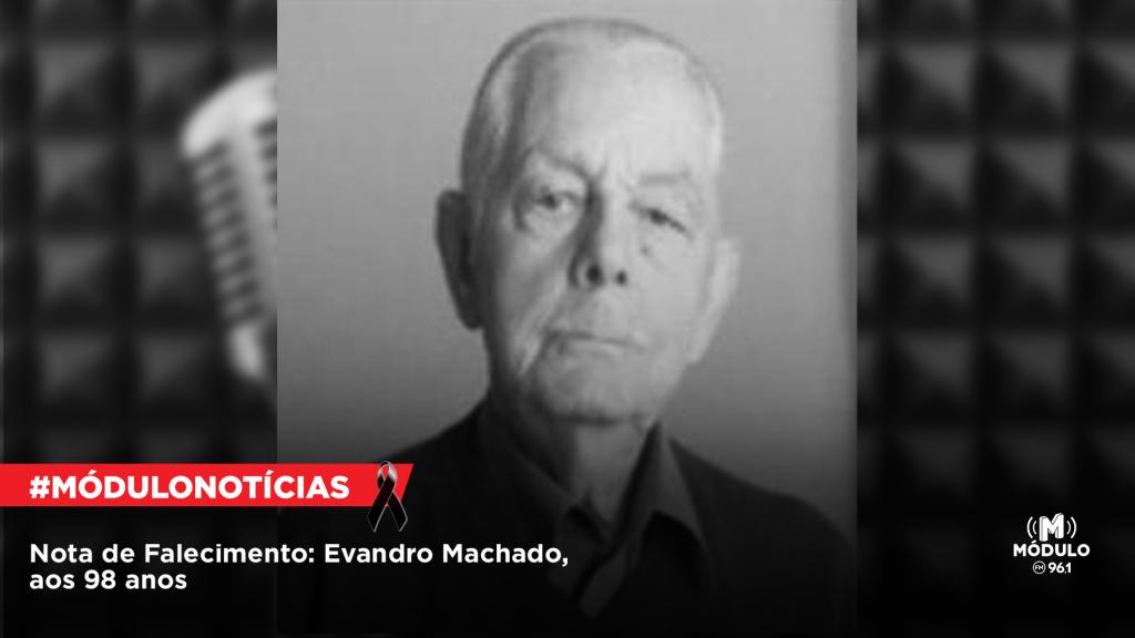 Nota de Falecimento: Evandro Machado, aos 98 anos