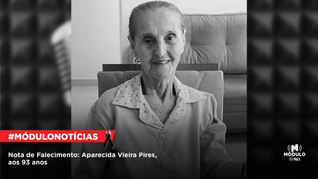 Nota de Falecimento: Aparecida Vieira Pires, aos 93 anos