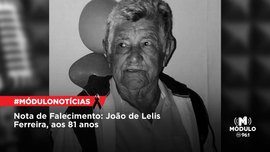 Nota de Falecimento: Sr. João de Lelis Ferreira, aos 81 anos