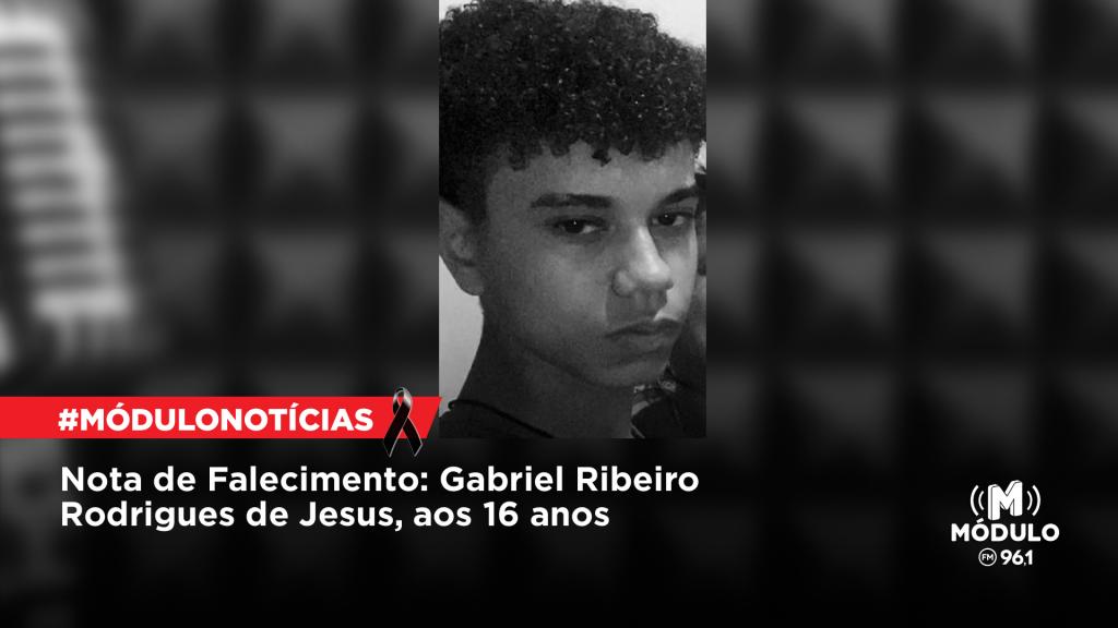 Nota de Falecimento: Gabriel Ribeiro Rodrigues de Jesus, aos 16 anos