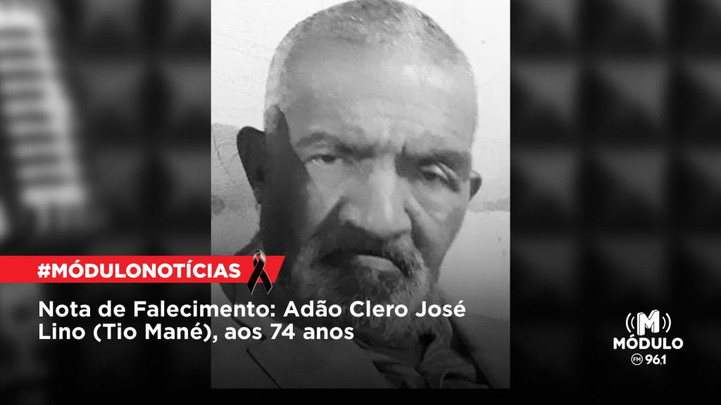 Nota de Falecimento: Adão Clero José Lino (Tio Mané), aos 74 anos
