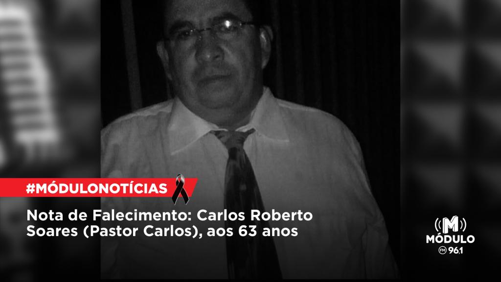 Nota de Falecimento: Carlos Roberto Soares (Pastor Carlos), aos 63 anos