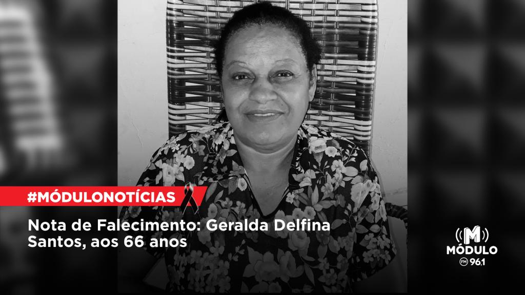 Nota de Falecimento: Geralda Delfina Santos, aos 66 anos