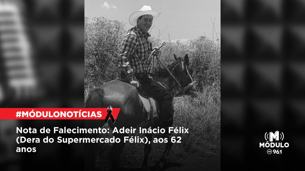 Nota de Falecimento: Adeir Inácio Félix (Dera do Supermercado Félix), aos 62 anos