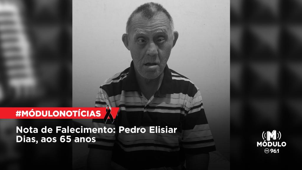 Nota de Falecimento: Pedro Elisiar Dias, aos 65 anos