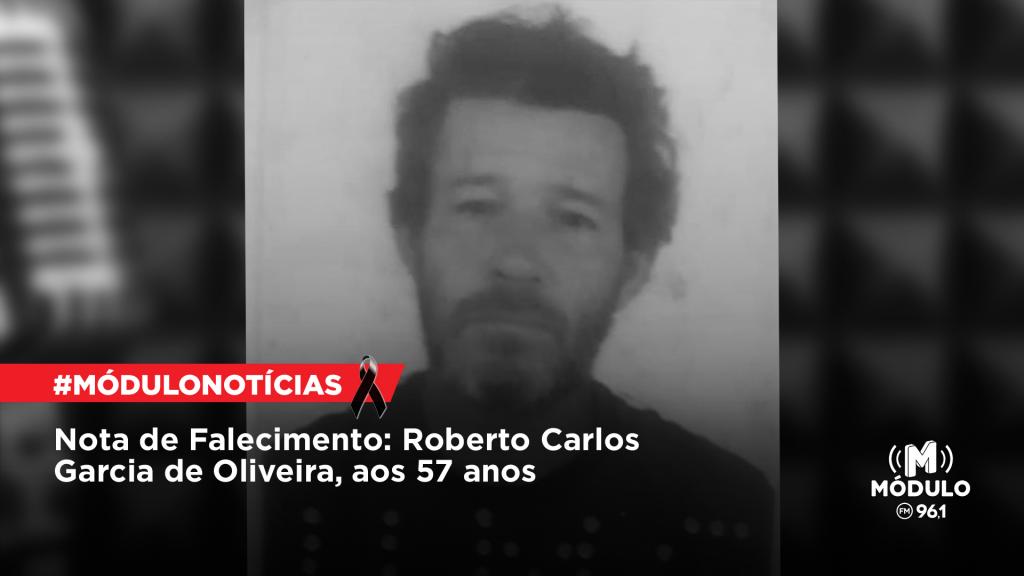Nota de Falecimento: Roberto Carlos Garcia de Oliveira, aos 57 anos