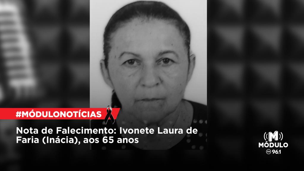 Nota de Falecimento: Ivonete Laura de Faria (Inácia), aos 65 anos