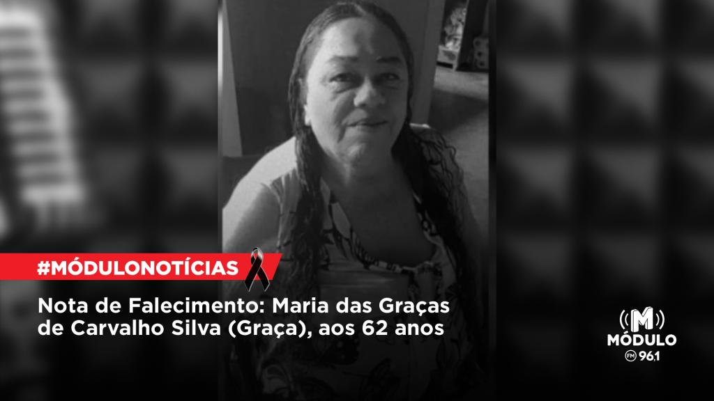 Nota de Falecimento: Maria das Graças de Carvalho Silva (Graça), aos 62...