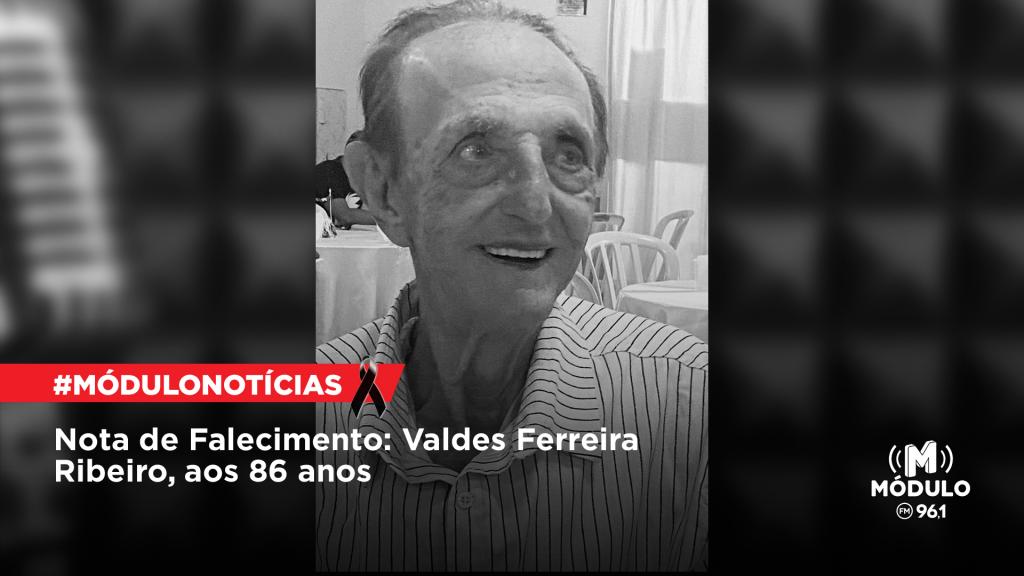 Nota de Falecimento: Valdes Ferreira Ribeiro, aos 86 anos