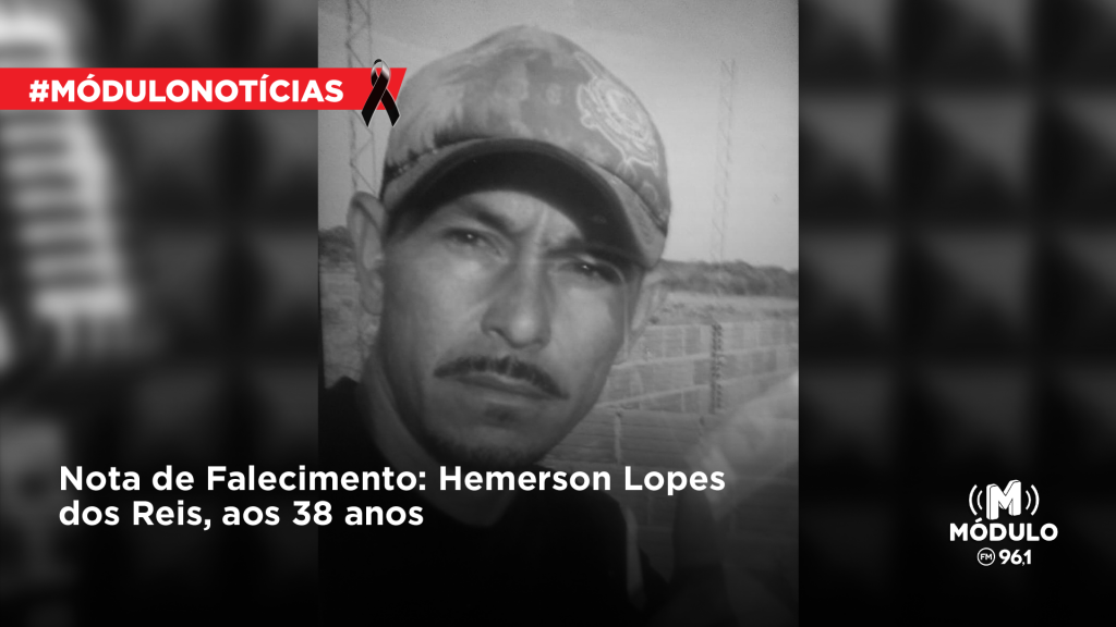 Nota de Falecimento: Hemerson Lopes dos Reis, aos 38 anos