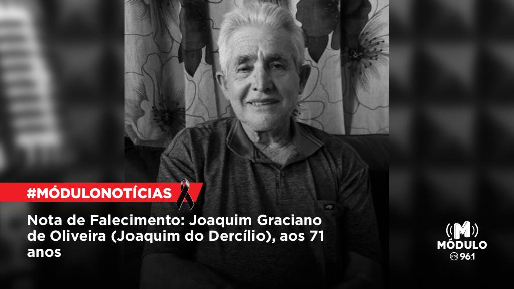Nota de Falecimento: Joaquim Graciano de Oliveira (Joaquim do Dercílio), aos 71...