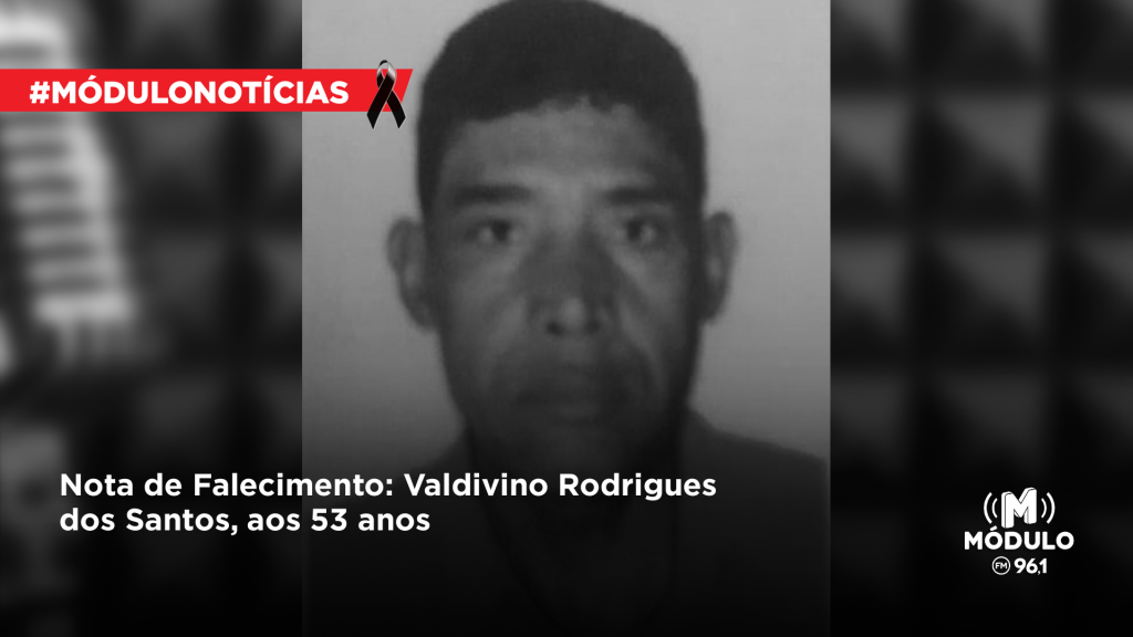 Nota de Falecimento: Valdivino Rodrigues dos Santos, aos 53 anos