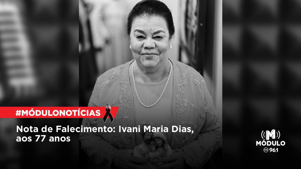Nota de Falecimento: Ivani Maria Dias, aos 77 anos