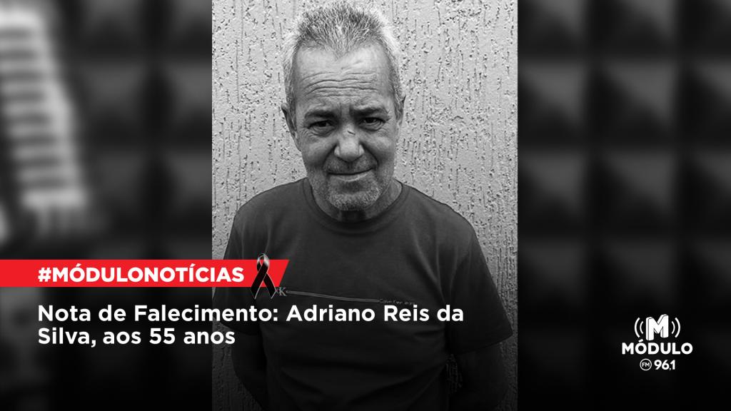 Nota de Falecimento: Adriano Reis da Silva, aos 55 anos