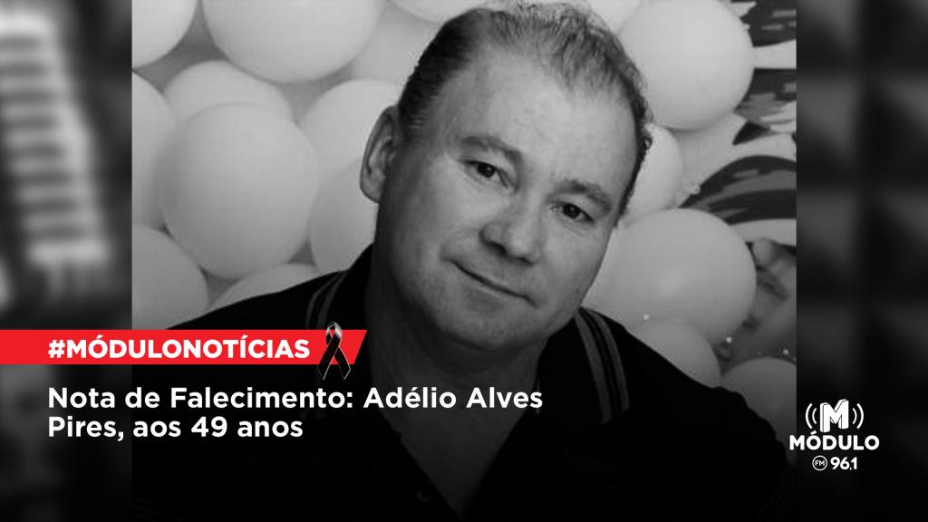 Nota de Falecimento: Adélio Alves Pires, aos 49 anos