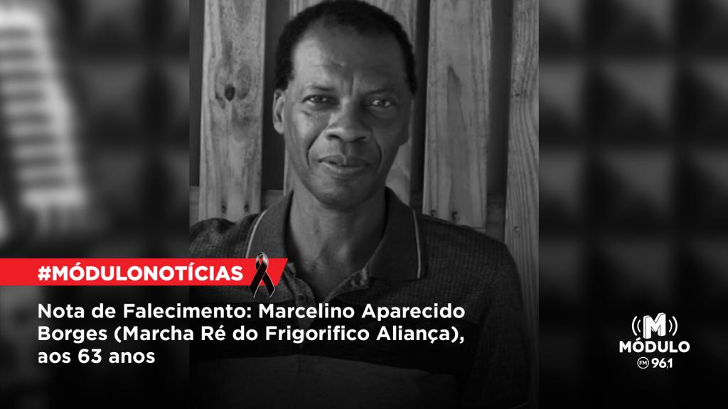 Nota de Falecimento: Marcelino Aparecido Borges (Marcha Ré do Frigorifico Aliança), aos 63 anos
