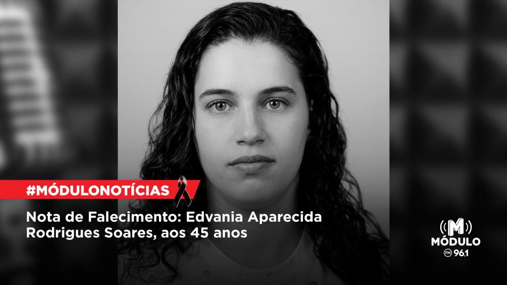 Nota de Falecimento: Edvania Aparecida Rodrigues Soares, aos 45 anos
